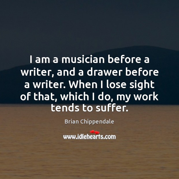 I am a musician before a writer, and a drawer before a Brian Chippendale Picture Quote