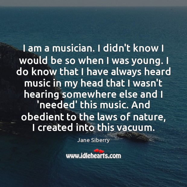 I am a musician. I didn’t know I would be so when Image