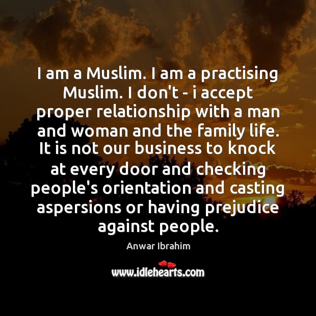 I am a Muslim. I am a practising Muslim. I don’t – Anwar Ibrahim Picture Quote