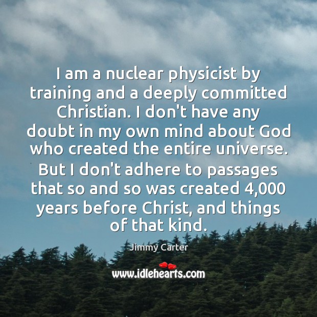 I am a nuclear physicist by training and a deeply committed Christian. Image