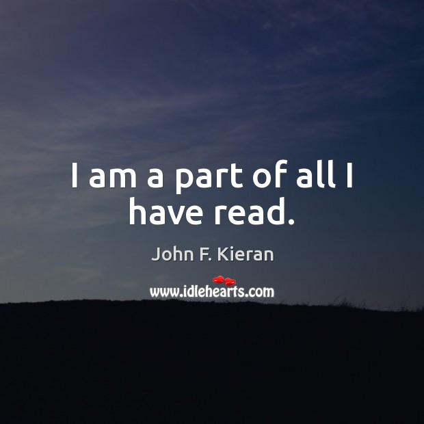 I am a part of all I have read. Image