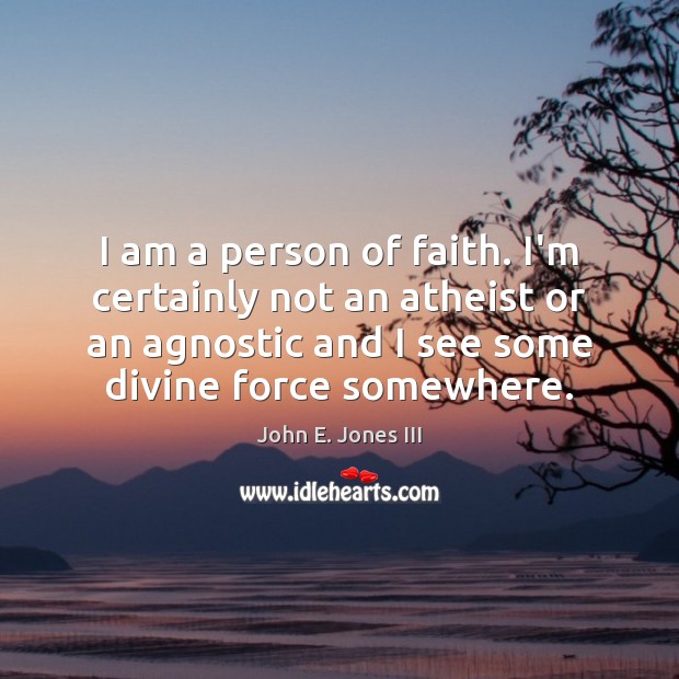 I am a person of faith. I’m certainly not an atheist or Image