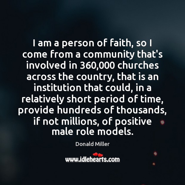 I am a person of faith, so I come from a community Donald Miller Picture Quote
