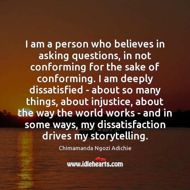 I am a person who believes in asking questions, in not conforming Chimamanda Ngozi Adichie Picture Quote