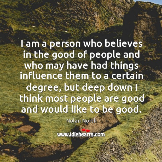 I am a person who believes in the good of people and Nolan North Picture Quote
