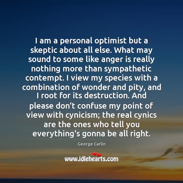I am a personal optimist but a skeptic about all else. What Anger Quotes Image