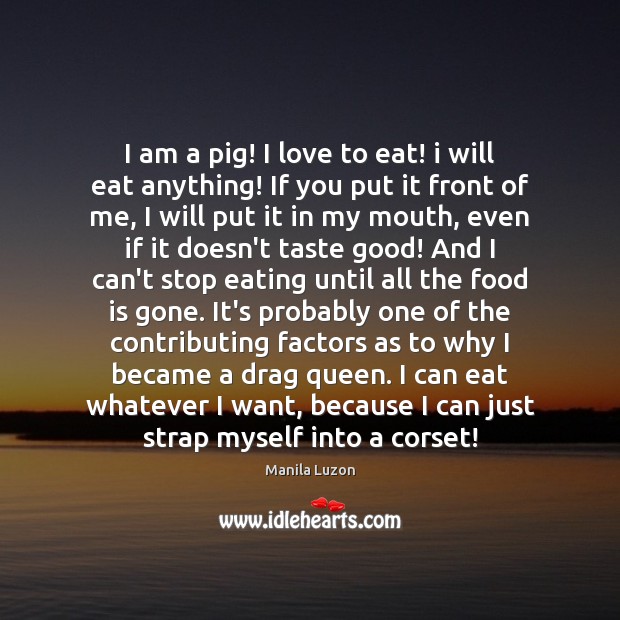 I am a pig! I love to eat! i will eat anything! Image