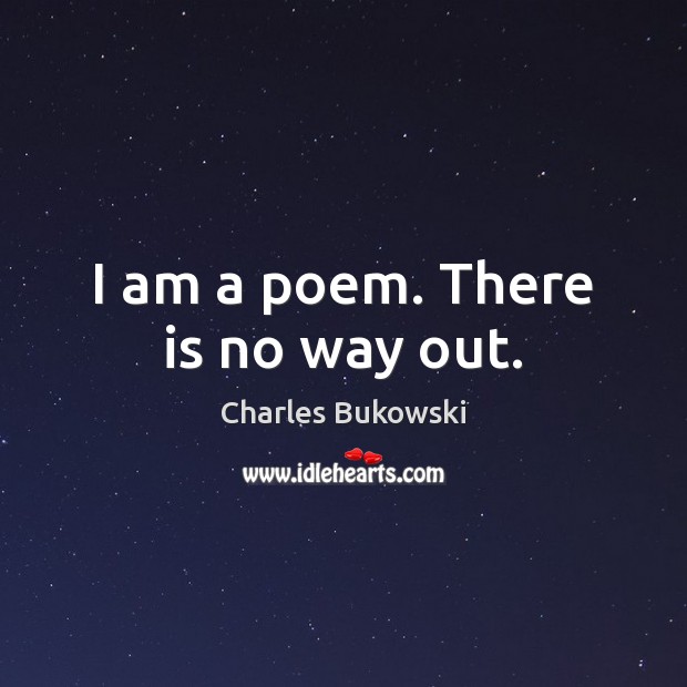 I am a poem. There is no way out. Image