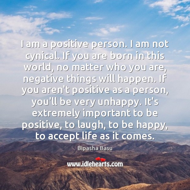 I am a positive person. I am not cynical. If you are Positive Quotes Image