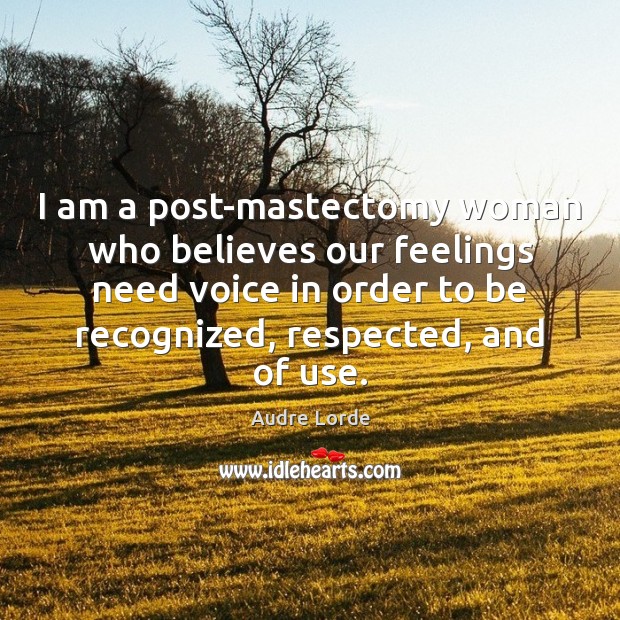 I am a post-mastectomy woman who believes our feelings need voice in Audre Lorde Picture Quote