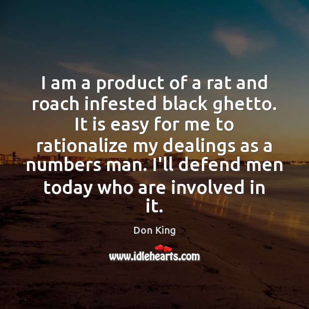 I am a product of a rat and roach infested black ghetto. Don King Picture Quote