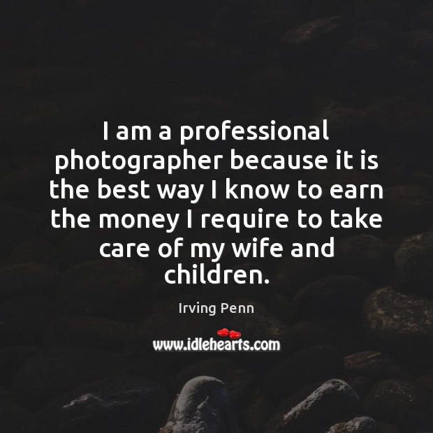 I am a professional photographer because it is the best way I Irving Penn Picture Quote