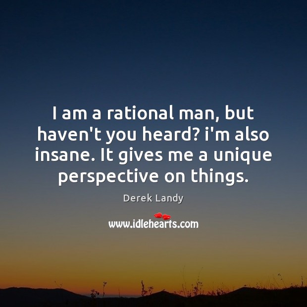 I am a rational man, but haven’t you heard? i’m also insane. Derek Landy Picture Quote