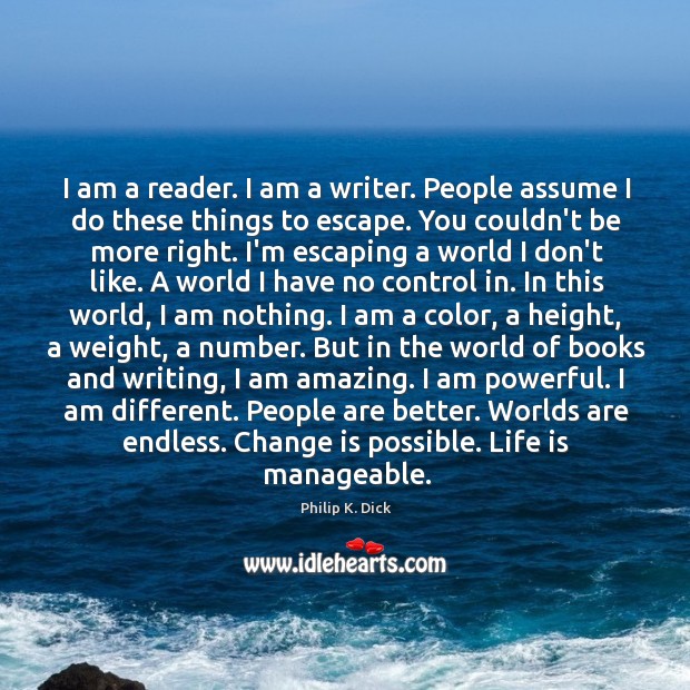 I am a reader. I am a writer. People assume I do Philip K. Dick Picture Quote