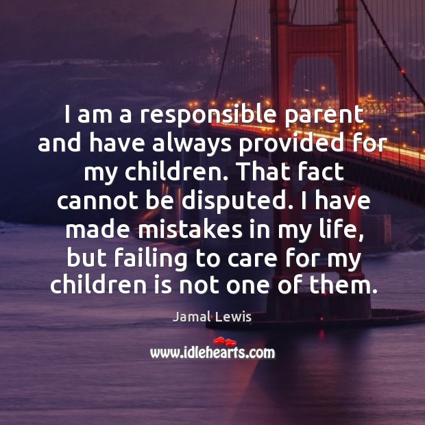 I am a responsible parent and have always provided for my children. Jamal Lewis Picture Quote