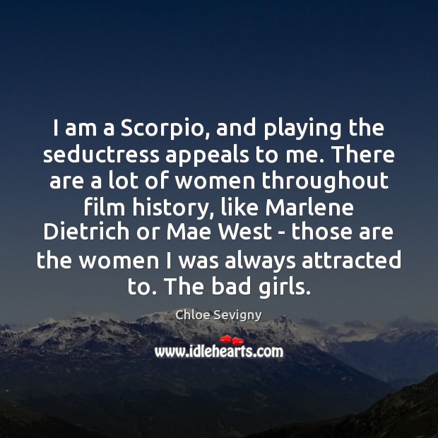I am a Scorpio, and playing the seductress appeals to me. There Image
