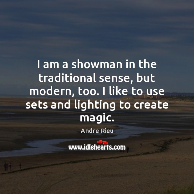 I am a showman in the traditional sense, but modern, too. I Andre Rieu Picture Quote