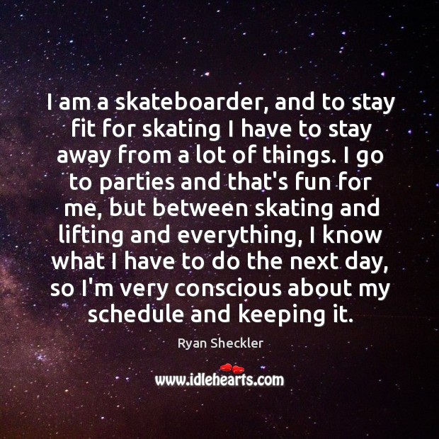 I am a skateboarder, and to stay fit for skating I have Ryan Sheckler Picture Quote