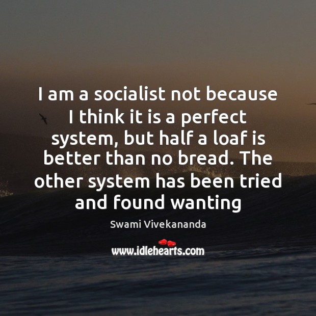 I am a socialist not because I think it is a perfect Swami Vivekananda Picture Quote