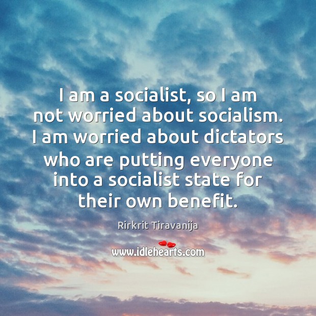 I am a socialist, so I am not worried about socialism. I Image