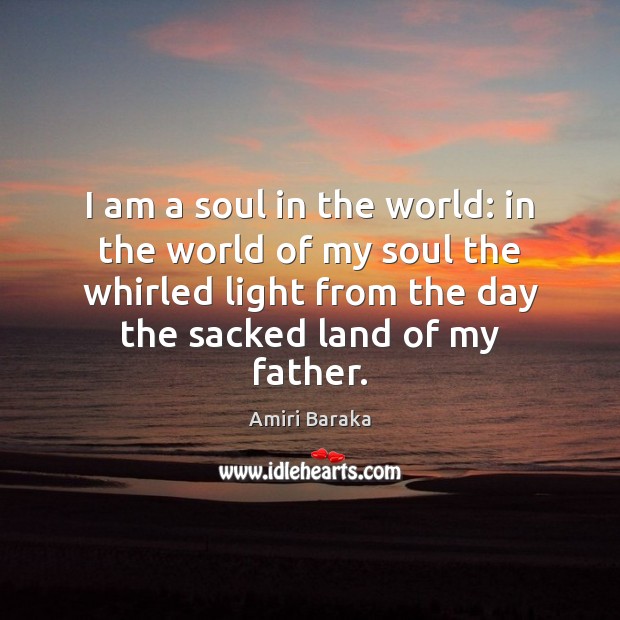 I am a soul in the world: in the world of my Amiri Baraka Picture Quote