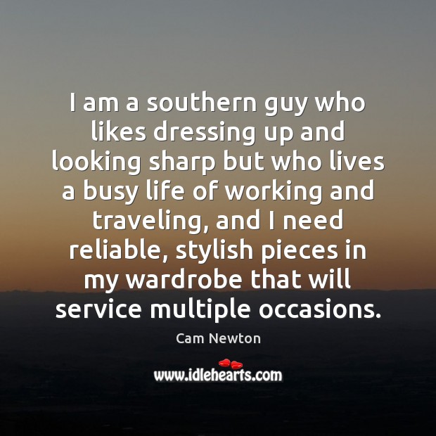 I am a southern guy who likes dressing up and looking sharp Cam Newton Picture Quote