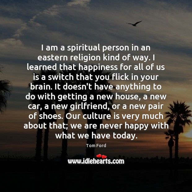 I am a spiritual person in an eastern religion kind of way. Tom Ford Picture Quote