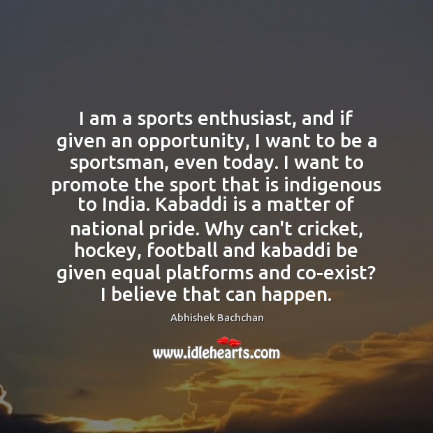 I am a sports enthusiast, and if given an opportunity, I want Abhishek Bachchan Picture Quote