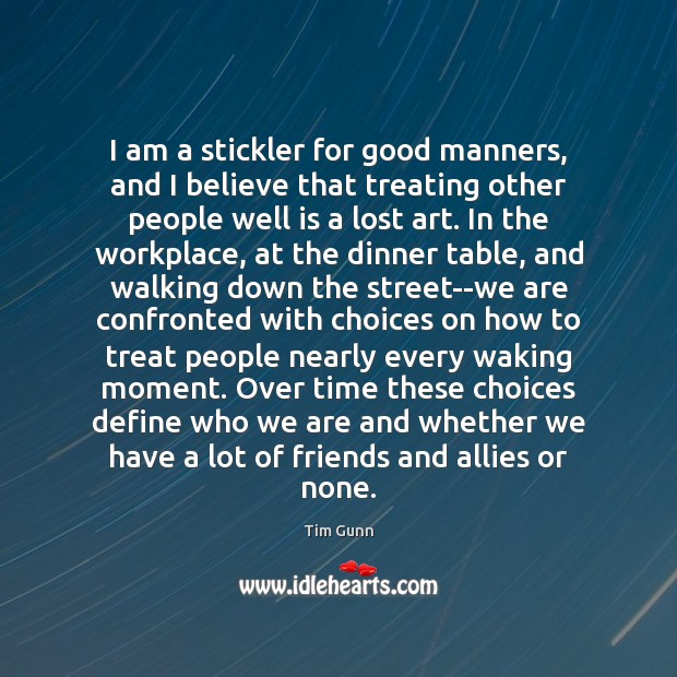 I am a stickler for good manners, and I believe that treating Tim Gunn Picture Quote