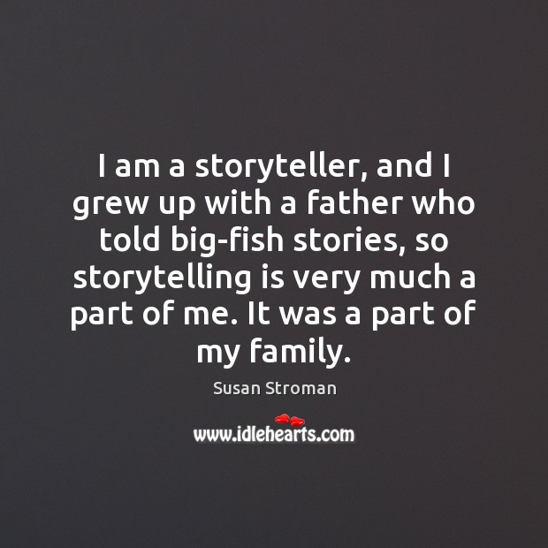 I am a storyteller, and I grew up with a father who Susan Stroman Picture Quote