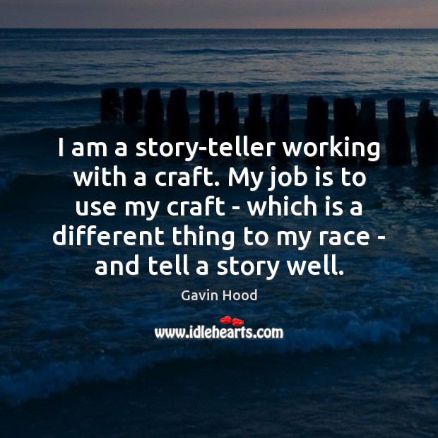 I am a story-teller working with a craft. My job is to Gavin Hood Picture Quote