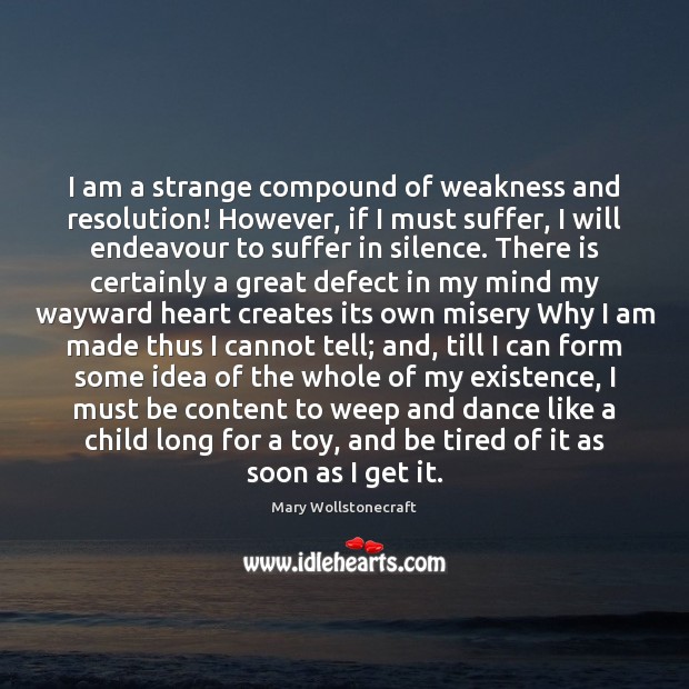 I am a strange compound of weakness and resolution! However, if I Mary Wollstonecraft Picture Quote
