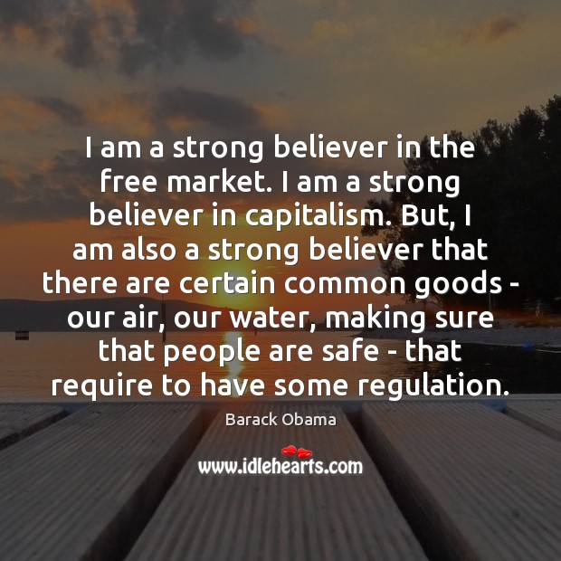I am a strong believer in the free market. I am a Image