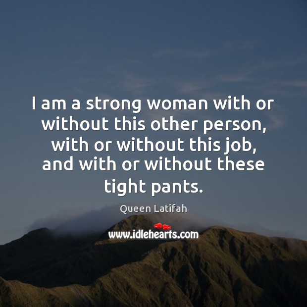 I am a strong woman with or without this other person, with Women Quotes Image