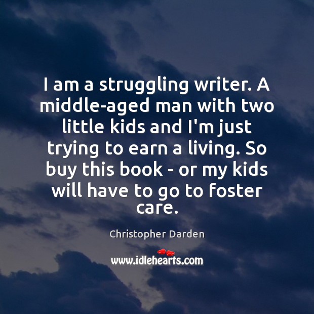 I am a struggling writer. A middle-aged man with two little kids Christopher Darden Picture Quote