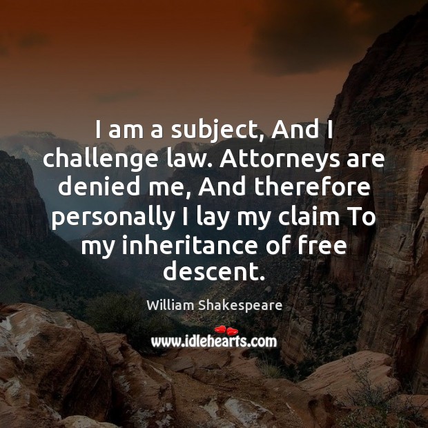 I am a subject, And I challenge law. Attorneys are denied me, Image