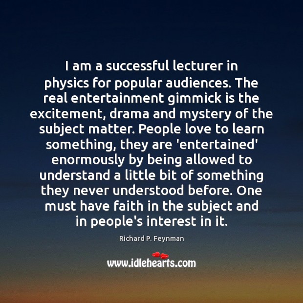 I am a successful lecturer in physics for popular audiences. The real Richard P. Feynman Picture Quote