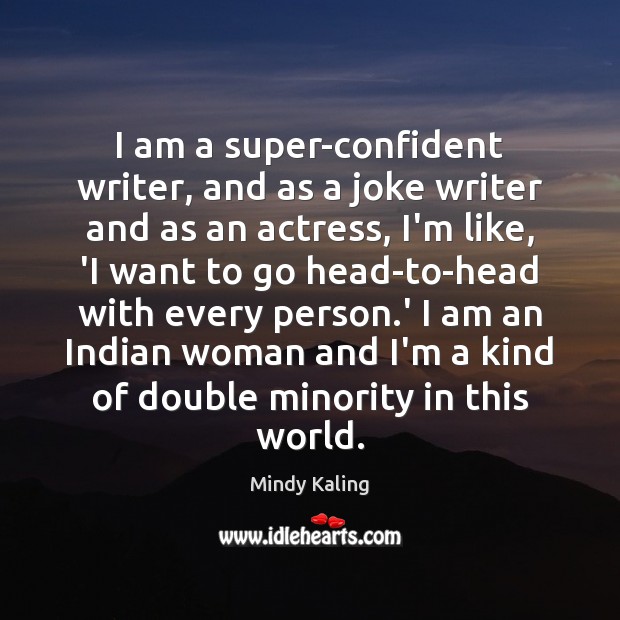 I am a super-confident writer, and as a joke writer and as Mindy Kaling Picture Quote