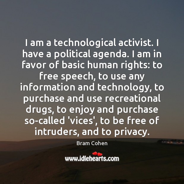 I am a technological activist. I have a political agenda. I am Bram Cohen Picture Quote