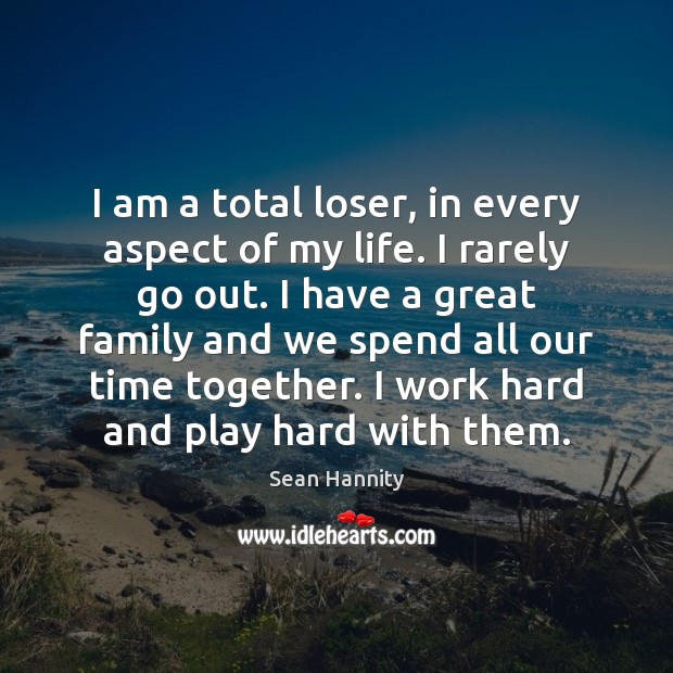 I am a total loser, in every aspect of my life. I Time Together Quotes Image