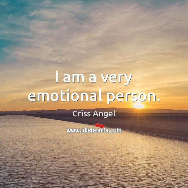 I am a very emotional person. Criss Angel Picture Quote