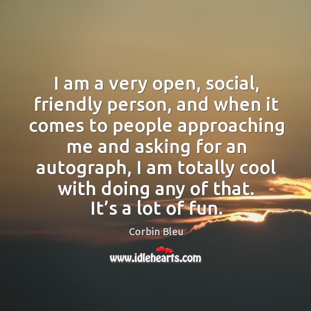 I am a very open, social, friendly person, and when it comes to people approaching Image