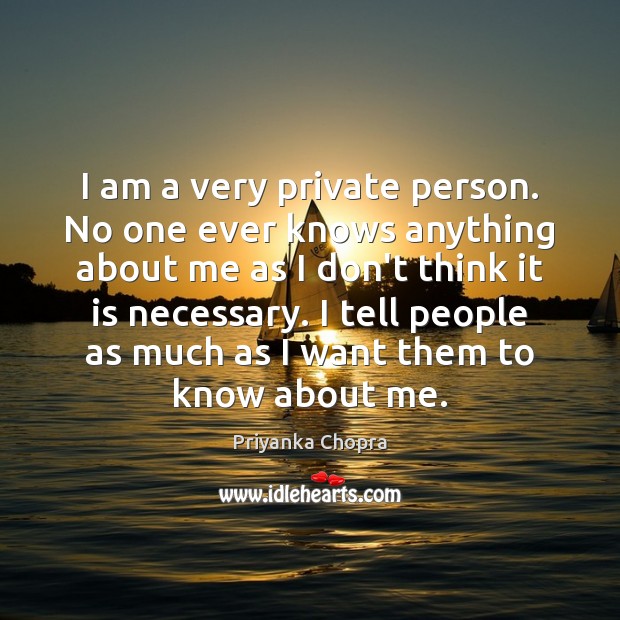 I am a very private person. No one ever knows anything about Image