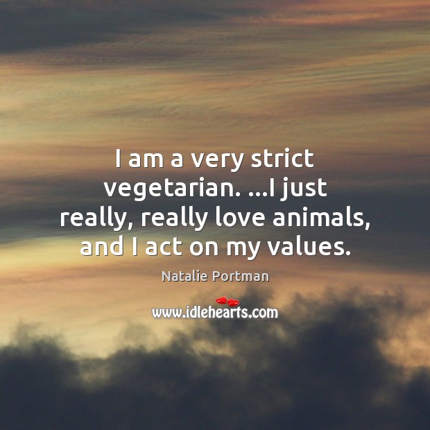 I am a very strict vegetarian. …I just really, really love animals, Natalie Portman Picture Quote