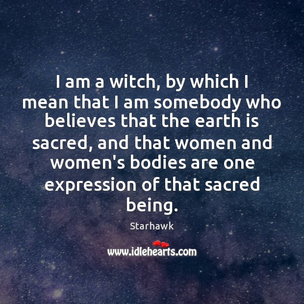I am a witch, by which I mean that I am somebody Image