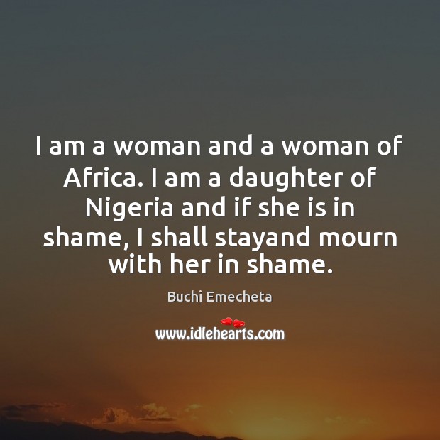 I am a woman and a woman of Africa. I am a Buchi Emecheta Picture Quote