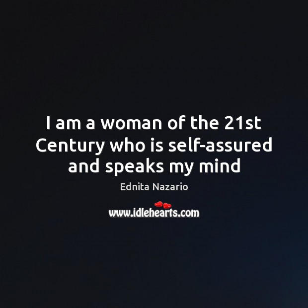I am a woman of the 21st Century who is self-assured and speaks my mind Ednita Nazario Picture Quote