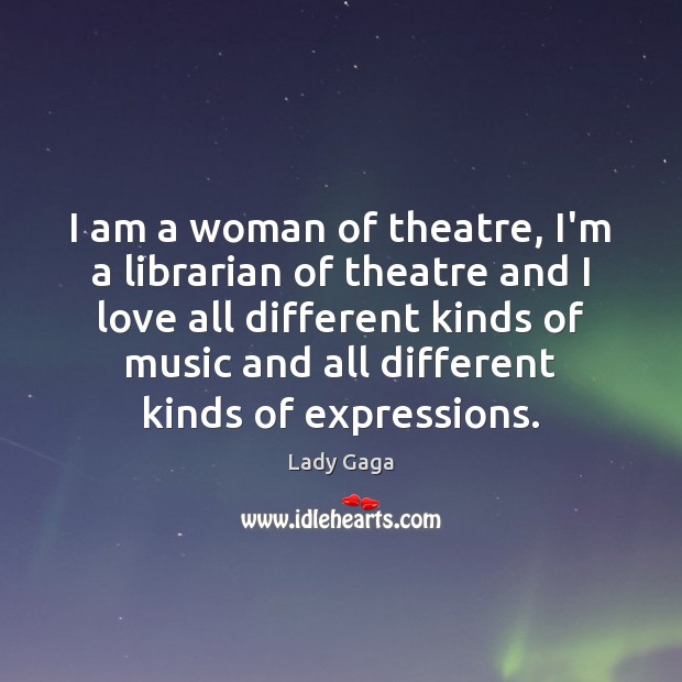 I am a woman of theatre, I’m a librarian of theatre and Lady Gaga Picture Quote