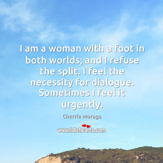 I am a woman with a foot in both worlds; and I Cherrie Moraga Picture Quote