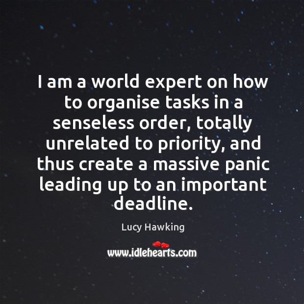 I am a world expert on how to organise tasks in a Lucy Hawking Picture Quote